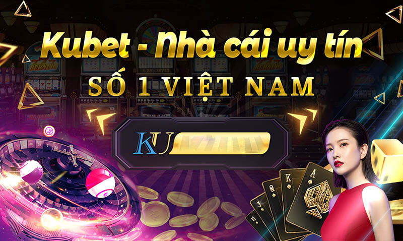 Kubet- nhà cái uy tín số 1 Việt Nam