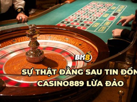 Casino889 lừa đảo Hóng phốt đang rầm rộ trên thị trường